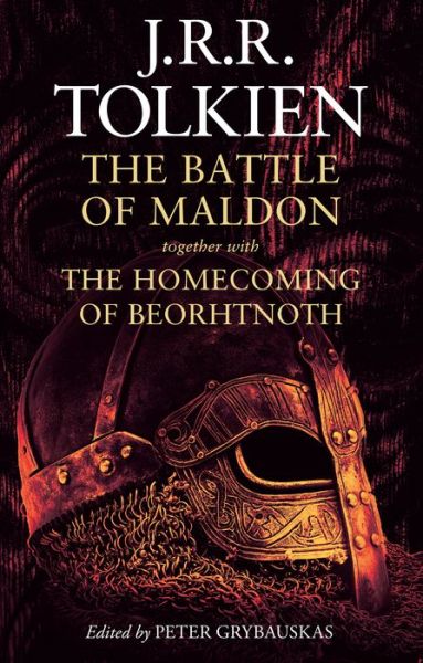 The Battle of Maldon together with the Homecoming of Beorhtnoth Edited by Peter Grybauskas